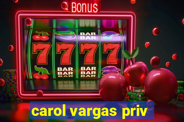 carol vargas priv