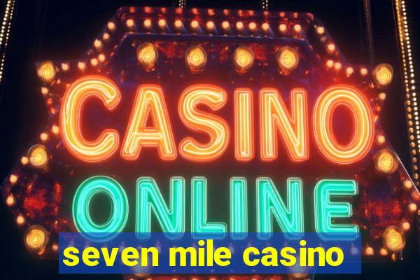 seven mile casino