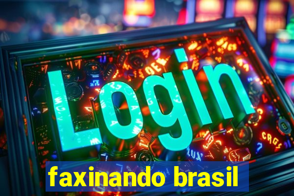 faxinando brasil