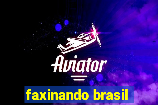 faxinando brasil