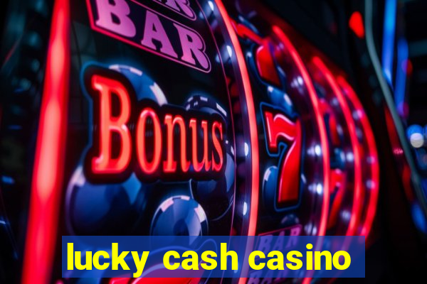 lucky cash casino