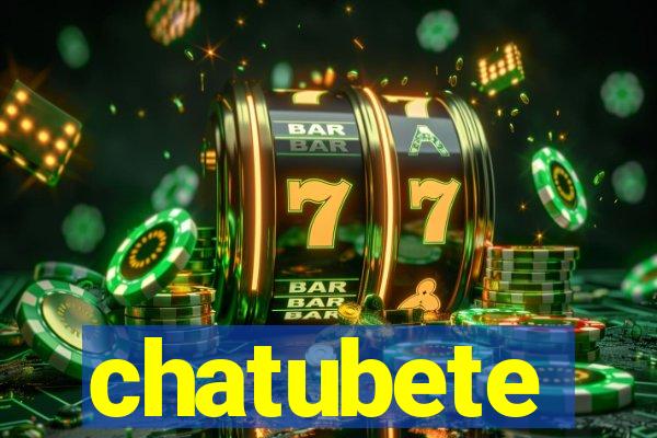 chatubete