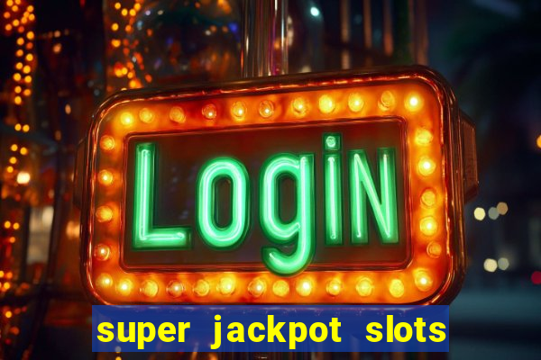 super jackpot slots paga mesmo