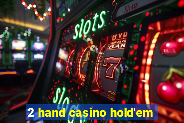 2 hand casino hold'em