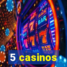 5 casinos