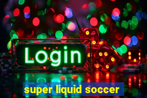 super liquid soccer