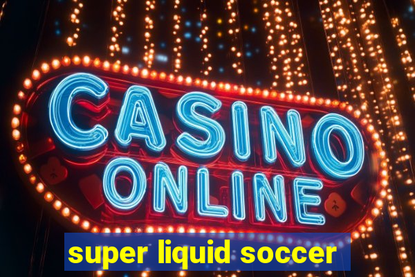 super liquid soccer