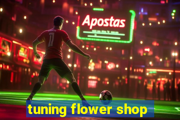 tuning flower shop