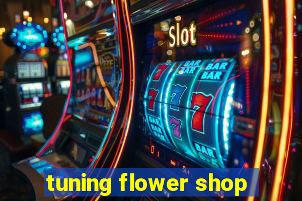 tuning flower shop