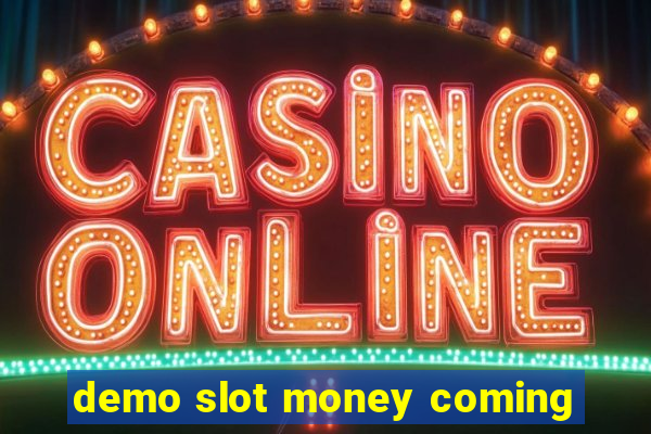 demo slot money coming