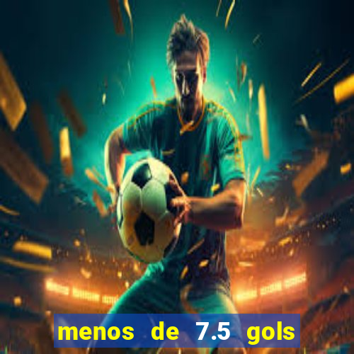 menos de 7.5 gols o que significa