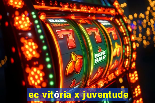 ec vitória x juventude