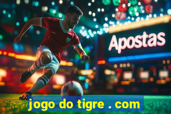 jogo do tigre . com