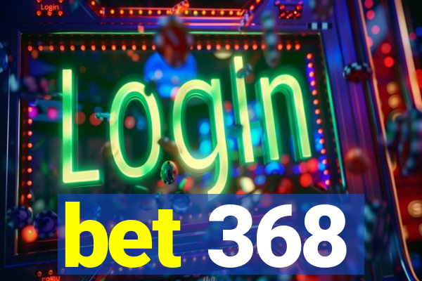 bet 368