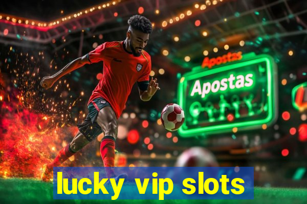 lucky vip slots