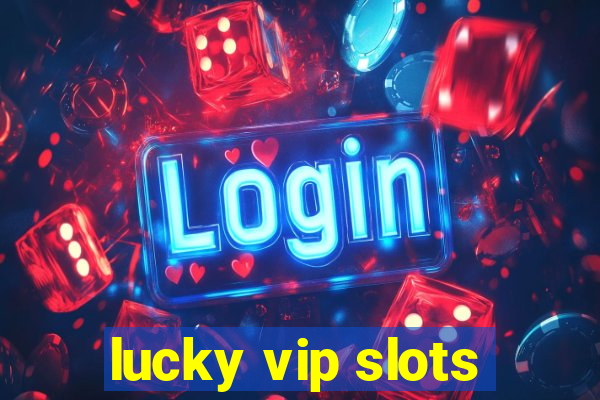 lucky vip slots