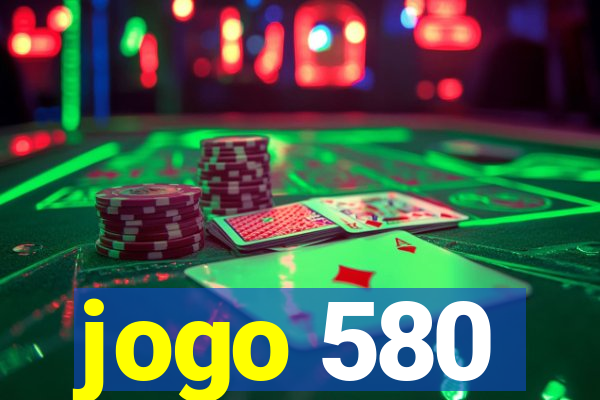 jogo 580