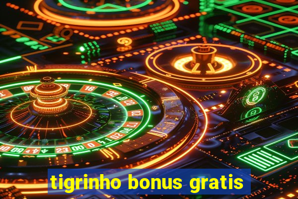 tigrinho bonus gratis