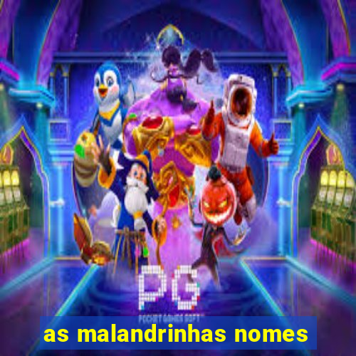 as malandrinhas nomes