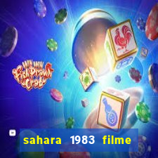 sahara 1983 filme completo dublado