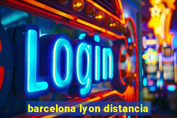 barcelona lyon distancia