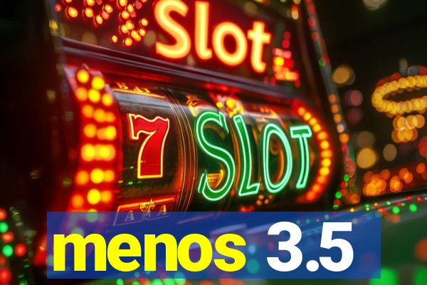 menos 3.5