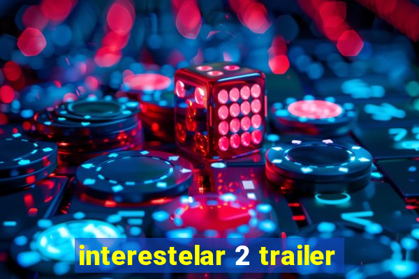 interestelar 2 trailer