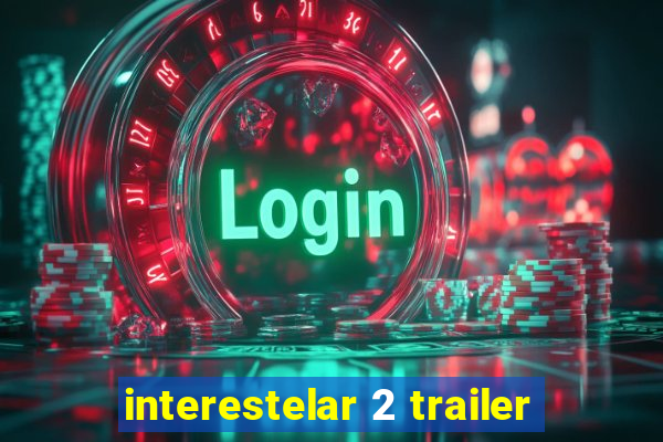 interestelar 2 trailer