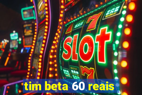 tim beta 60 reais