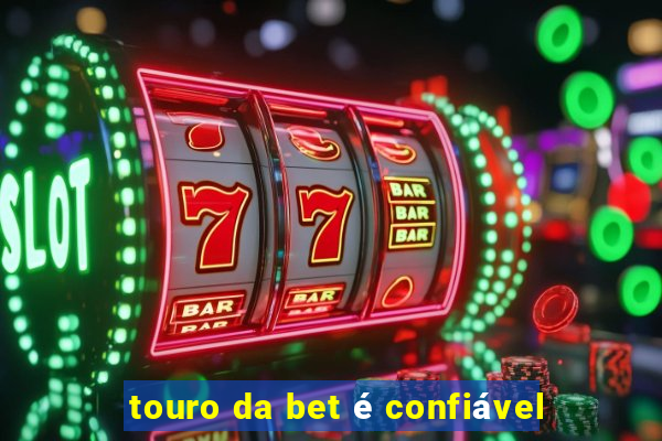 touro da bet é confiável