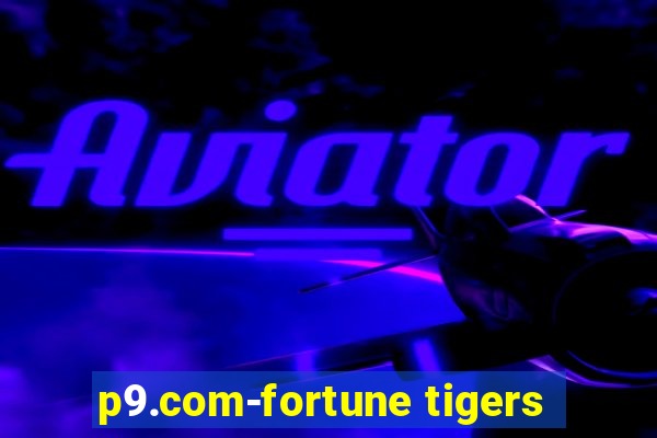 p9.com-fortune tigers