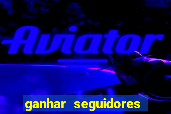 ganhar seguidores instagram gratis