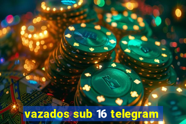 vazados sub 16 telegram