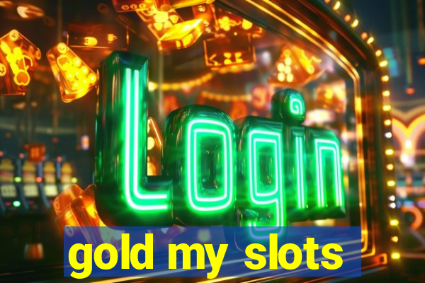 gold my slots