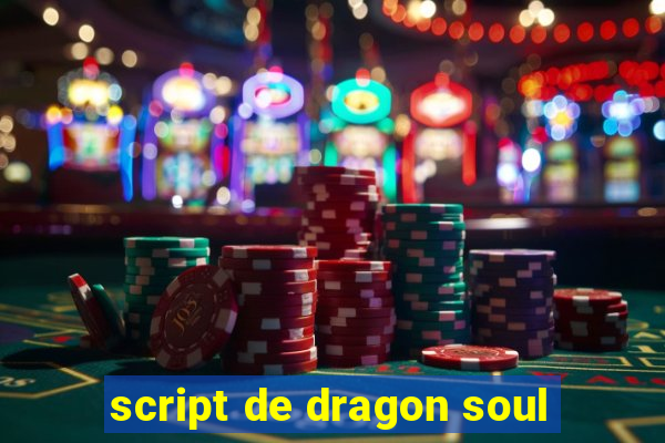 script de dragon soul