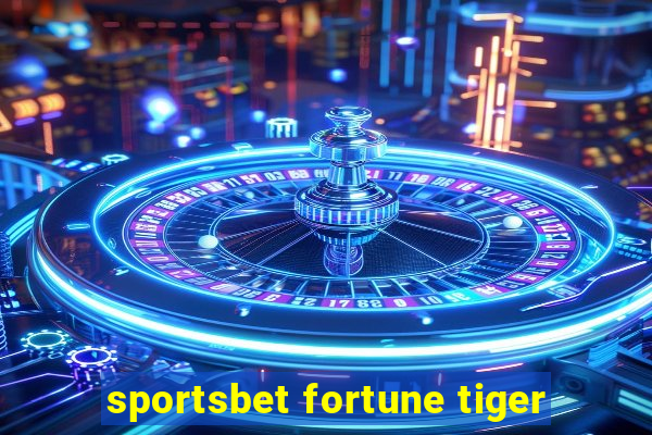 sportsbet fortune tiger