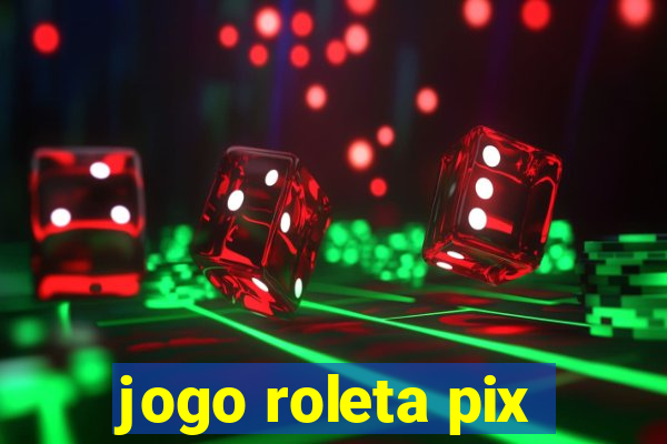 jogo roleta pix