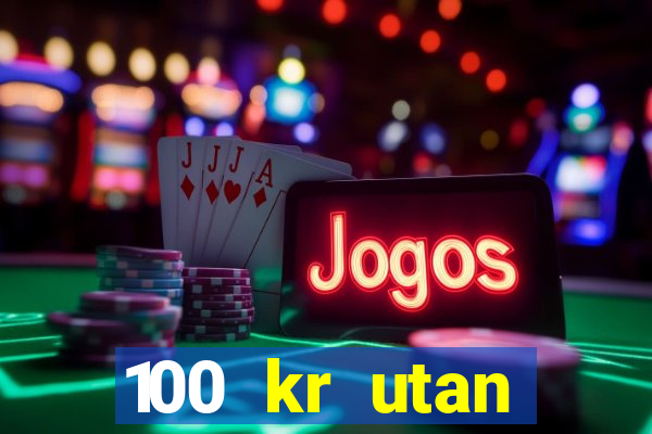 100 kr utan ins?ttning casino