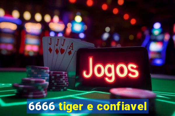 6666 tiger e confiavel