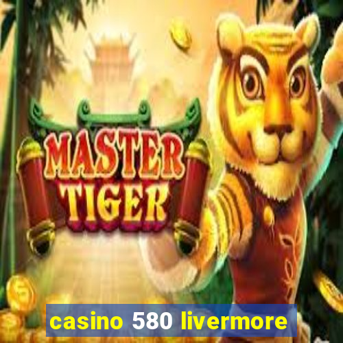 casino 580 livermore