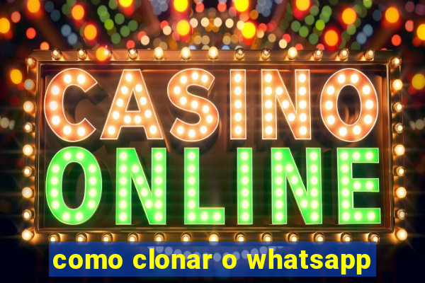 como clonar o whatsapp