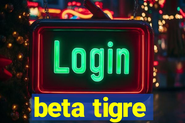 beta tigre