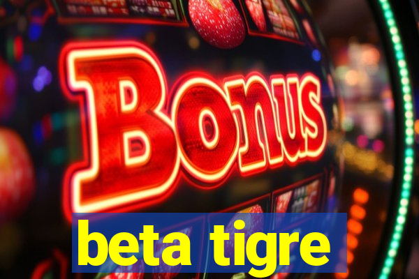 beta tigre