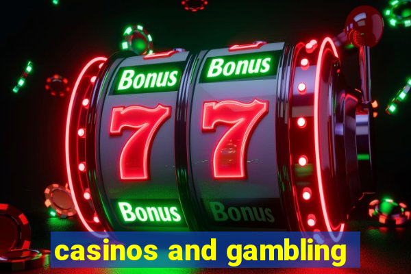 casinos and gambling