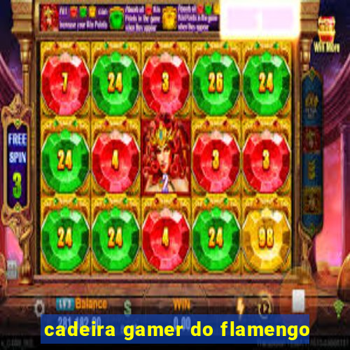 cadeira gamer do flamengo