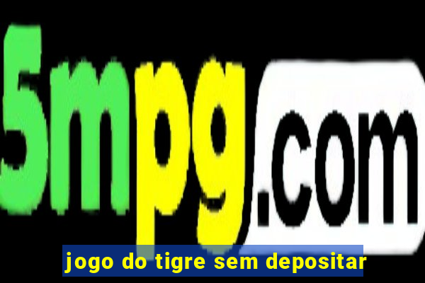 jogo do tigre sem depositar