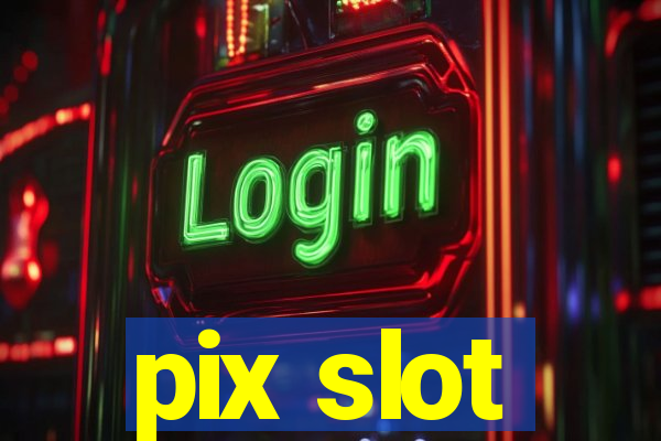 pix slot