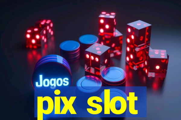 pix slot