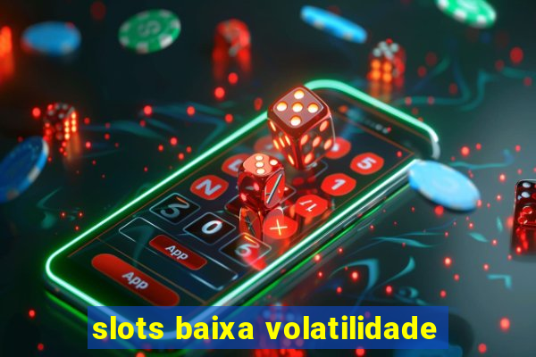 slots baixa volatilidade