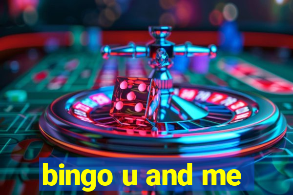 bingo u and me